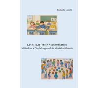 Let's Play with Mathematics: Method for a Playful Approach to Mental Arithmetic