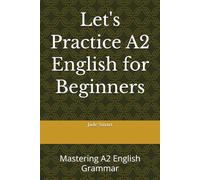 Let's Practice A2 English for Beginners: Mastering A2 English Grammar