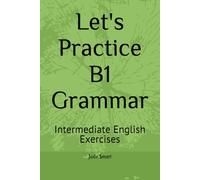 Let's Practice B1 Grammar: Intermediate English Exercises