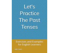 Let's Practice The Past Tenses: Exercises and Examples for English Learners
