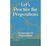 Let's Practice the Prepositions: Mastering the Prepositions