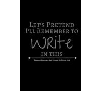 Let's Pretend I'll Remember to Write in This