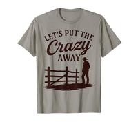 Let's Put The Crazy Away Funny Western Sarcastico Citazione Maglietta