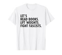 Let's Read Books Lift Weights Fight Fascists Maglietta