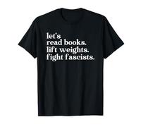 Let's Read Books Lift Weights Fight Fascists Maglietta
