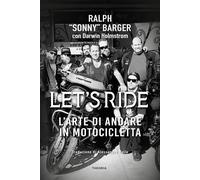 Let's ride. L'arte di andare in motocicletta - Barger Ralph Sonny