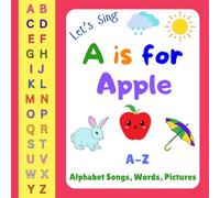 Let's Sing A Is For Apple: A-Z Alphabet Songs, Words And Pictures | Easy And Fun Way Of Learning Letters For Toddlers