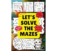 Let's Solve the Mazes: Unlock Creativity and Problem-Solving Skills with Awesome Mazes for Kids.