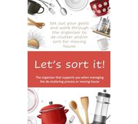 Let's Sort It!: The organiser that supports you when managing the de-cluttering process or moving house