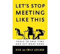 Richard Axelrod Let's Stop Meeting Like This: Tools to Save Time and (Tascabile)