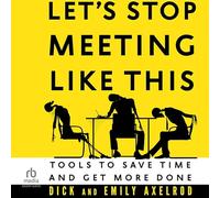 Let's Stop Meeting Like This: Tools to Save Time and Get More Done