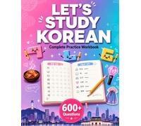 Let's Study Korean: Complete Practice Workbook for Hangul, Grammar, Vocabulary and Reading Comprehension With Over 600 Questions (Beginner Korean)