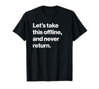 Let's Take This Offline And Never Return Maglietta