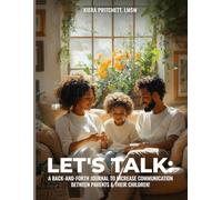 LET'S TALK: A BACK-AND-FORTH JOURNAL TO INCREASE COMMUNICATION BETWEEN PARENTS & THEIR CHILDREN!