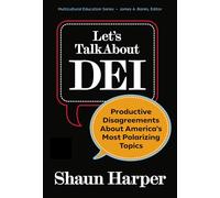 Let's Talk About Dei: Productive Disagreements About America's Most Polarizing Topics