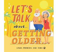 LET'S TALK... about... GETTING OLDER...