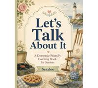 Let's Talk About It: A Coloring & Reminiscing Book For Seniors