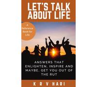 LET'S TALK ABOUT LIFE: Answers that Enlighten, Inspire and Maybe, Get You Out of the Rut