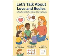 Let's Talk About Love and Bodies. A Playful Guide for Kids and Caring Adults: A gentle, playful guide to help children understand emotions, ... - through stories, games, and everyday magic.