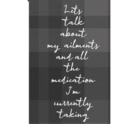 Let's talk about my ailments, and all the medications I'm currently taking: A Journal for Tracking Complaints, Pills, and the Occasional Good Day