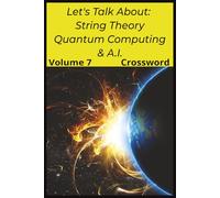 Let's Talk About String Theory, Quantum Computing, & A.I.: Volume 7: Crossword