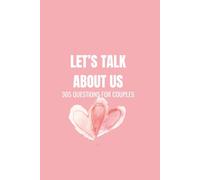 Let's Talk About Us: 365 Questions for Couples: A Year of Fun, Flirty & Thoughtful Conversations