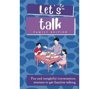 Let's Talk: Family Edition: Talking Points and Conversation Starters for Families: Get Talking! 340+ Prompts to Build Mindfulness, Self Awareness, ... Effective Communication With Family Members