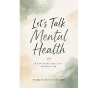 Lets Talk Mental Health: A CBT Based Guide to Everyday Life (Includes 10 practical worksheets)
