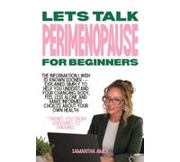 Let's Talk Perimenopause: For Beginners: Understanding hormones, your body and what comes next.