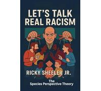 Let's Talk Real Racism: The Species Perspective Theory: 1