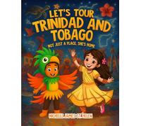 Let's Tour Trinidad and Tobago: Not Just a Place, She's Home