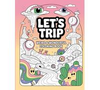 Let's Trip: A Weird & Wonderful Coloring Book
