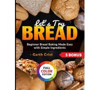 Let's Try Bread: Beginner Bread Baking Made Easy with Simple Ingredients