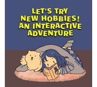Let's Try New Hobbies! An Interactive Adventure: A Fun Guide to Exploring Hobbies