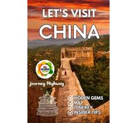 LET'S VISIT CHINA 2025 (New Edition): Explore Top Destinations, Hidden Gems, Culture, and Food - A Complete Tourist Handbook for an Unforgettable Journey