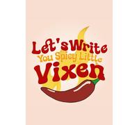 Let's Write You Spicy Little Vixen: 150 Page Blank Lined Journal