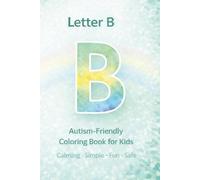 Letter B: Autism-Friendly Coloring Book for Kids: Calming, Simple and Structured Alphabet Coloring Pages