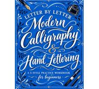 Letter by Letter: Modern Calligraphy & Hand Lettering: A 5-Style Practice Workbook for Beginners