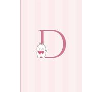 Letter D Notebook: Cute Pink Bunny Initial Monogram Letter D Journal: Pretty Personalized Lined Notebook For Kids,Girls and Women.Ruled Notebook Size 6× 9 inches - 120 Pages