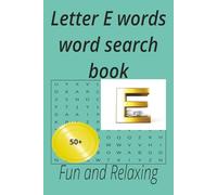 Letter E words word search book: Have fun solving these puzzles,50+ puzzles,for home and hollidays for teens,adults and seniors