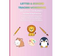 Letter & Number Tracing Workbook: A Complete Handwriting Practice Book for Kids Ages 3-5: Learn to Write the Alphabet, Numbers 0-20, and Color Cute Animals