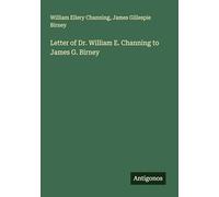 Letter of Dr. William E. Channing to James G. Birney