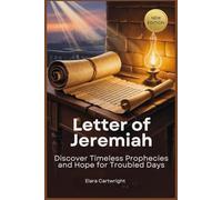 Letter of Jeremiah: Discover Timeless Prophecies and Hope for Troubled Days