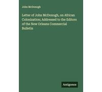 Letter of John McDonogh, on African Colonization; Addressed to the Editors of the New Orleans Commercial Bulletin