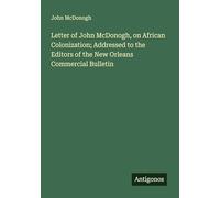 Letter of John McDonogh, on African Colonization; Addressed to the Editors of the New Orleans Commercial Bulletin