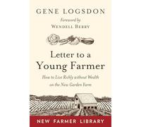 Letter to a Young Farmer: How to Live Richly without Wealth on the New Garden Farm