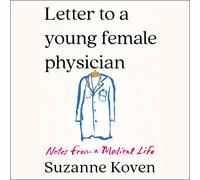 Letter to a Young Female Physician: Notes from a Medical Life