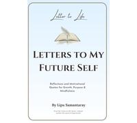 Letter to Life: Letter to My Future Life: Reflections on Growth, Purpose, and Becoming Who You’re Meant to Be