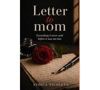 LETTER TO MOM: Everything I never said before it was too late