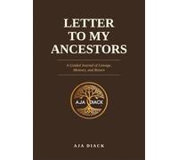 Letter to My Ancestors - A Sacred Guided Journal of Lineage, Memory, and Return: Your lineage wrote this book in you.